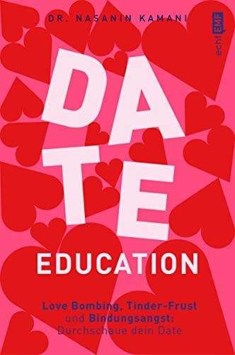 Date Education: Love Bombing, Tinder-Frust und Bindungsangst: Durchschaue dein Date