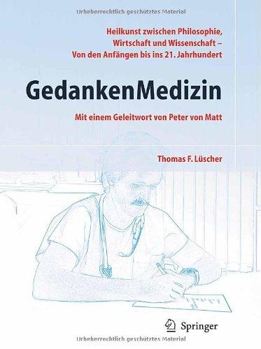 GedankenMedizin: Heilkunst zwischen Philosophie, Wirtschaft und Wissenschaft - Von den Anfängen bis in das 21. Jahrhundert: Medizin zwischen ... - von den Anfängen bis in das 21. Jahrhundert