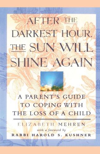 After the Darkest Hour the Sun Will Shine Again: A Parent's Guide to Coping with the Loss of a Child