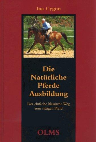 Die natürliche Pferdeausbildung: Der einfache, klassische Weg zum rittigen Pferd