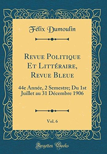 Revue Politique Et Littéraire, Revue Bleue, Vol. 6: 44e Année, 2 Semestre; Du 1st Juillet au 31 Décembre 1906 (Classic Reprint)