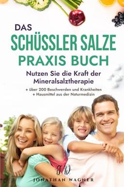 Das große Schüssler Salze Praxis Buch: Nutzen Sie die Kraft der Schüßler Salze und Salben bei über 200 Beschwerden und Krankheiten. Ergänzt durch bewährte Hausmittel aus der Naturmedizin