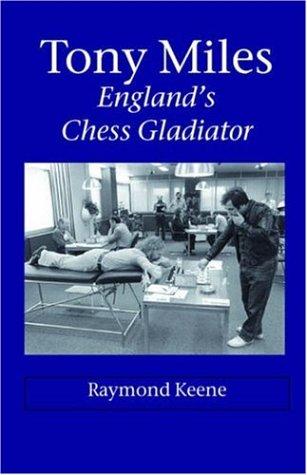 Tony Miles - England's Chess Gladiator