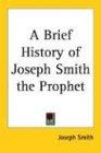 A Brief History of Joseph Smith the Prophet