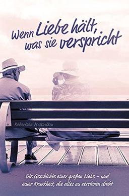 Wenn Liebe hält, was sie verspricht: Die Geschichte einer großen Liebe – und einer Krankheit, die alles zu zerstören droht