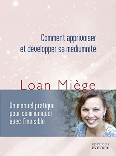 Comment apprivoiser et développer sa médiumnité : un manuel pratique pour communiquer avec l'invisible