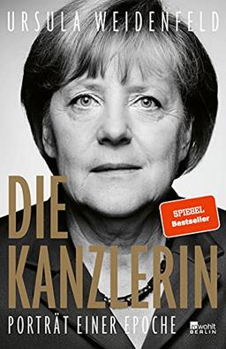 Die Kanzlerin: Porträt einer Epoche