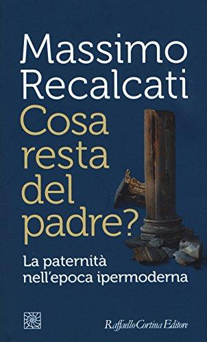 Cosa Resta del Padre? la Paternità Nell'Epoca Ipermoderna