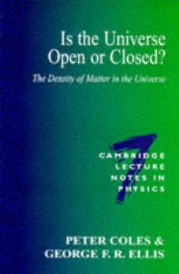 Is the Universe Open or Closed?: The Density of Matter in the Universe (Cambridge Lecture Notes in Physics, Band 7)