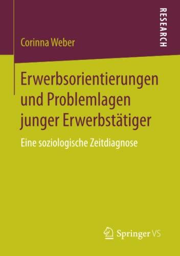 Erwerbsorientierungen und Problemlagen junger Erwerbstätiger: Eine soziologische Zeitdiagnose