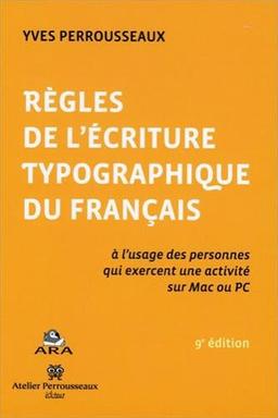 Règles de l'écriture typographique du français : à l'usage des personnes qui exercent une activité sur Mac ou PC