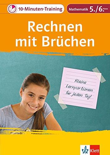 Klett 10-Minuten-Training Mathematik Rechnen mit Brüchen 5./6. Klasse: Kleine Lernportionen für jeden Tag