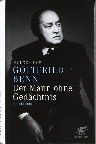 Gottfried Benn - der Mann ohne Gedächtnis: Eine Biographie