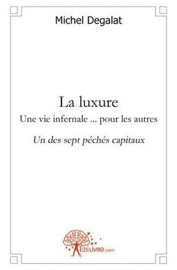 La luxure une vie infernale ... pour les autres : Un des sept péchés capitaux