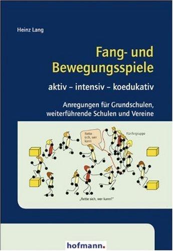 Fang- und Bewegungsspiele: aktiv  intensiv  koedukativ, Anregungen für Grundschulen, weiterführende Schulen und Vereine