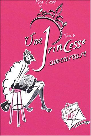 Journal d'une princesse. Vol. 3. Une princesse amoureuse