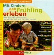 Mit Kindern den Frühling erleben. Das Beschäftigungsbuch für Kinder von vier bis acht Jahren