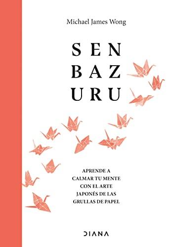 Senbazuru: Aprende a calmar tu mente con el arte japonés de las grullas de papel (Relatos)