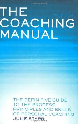 The Coaching Manual: The Definitive Guide to the Process, Principles and Skills of Personal Coaching