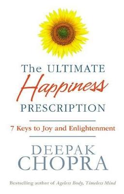 The Ultimate Happiness Prescription: 7 Keys to Joy and Enlightenment