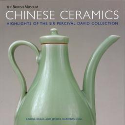 Chinese Ceramics Highlights of the Sir Pecival David Collection