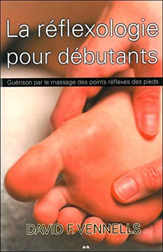 La réflexologie pour débutants: Guérison par le massage des points réflexes des pieds