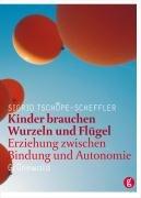 Kinder brauchen Wurzeln und Flügel. Erziehung zwischen Bindung und Autonomie