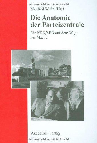 Anatomie der Parteizentrale: Die KPD/SED auf dem Weg zur Macht