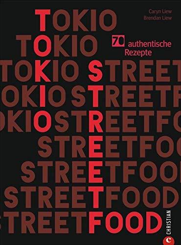 Kochbuch: Tokio Streetfood. 70 authentische Rezepte. Die Magie der Straßenküche Tokios von Ramen bis Sushi. Japanische Küche: bunt, einladend, lecker.