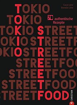 Kochbuch: Tokio Streetfood. 70 authentische Rezepte. Die Magie der Straßenküche Tokios von Ramen bis Sushi. Japanische Küche: bunt, einladend, lecker.