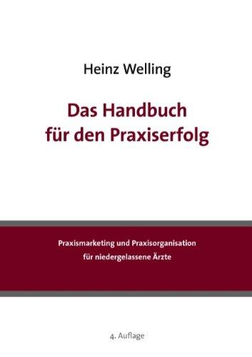 Das Handbuch für den Praxiserfolg: Praxismarketing und Praxisorganisation für niedergelassene Ärzte