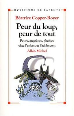 Peur du loup, peur de tout : peurs, angoisses, phobies chez l'enfant et l'adolescent