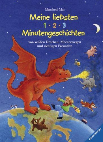 Vorlese- und Familienbücher: Meine liebsten 1 - 2 - 3 Minutengeschichten: von wilden Drachen, Meckerziegen und richtigen Freunden