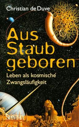 Aus Staub geboren: Leben als kosmische Zwangsläufigkeit