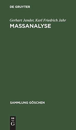 Massanalyse: Theorie und Praxis der klassischen und elektrochemischen Titrierverfahren (Sammlung Göschen, 221/221a, Band 221)