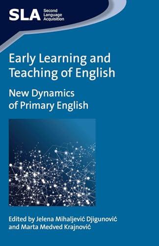 Early Learning and Teaching of English: New Dynamics of Primary English (Second Language Acquisition, 86)