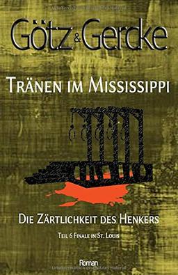 Die Zärtlichkeit des Henkers: Finale in St. Louis (Tränen im Mississippi, Band 6)