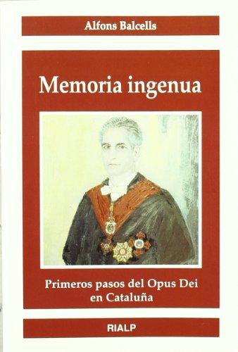 Memoria ingenua : primeros pasos del Opus Dei en Cataluña (Libros sobre el Opus Dei)