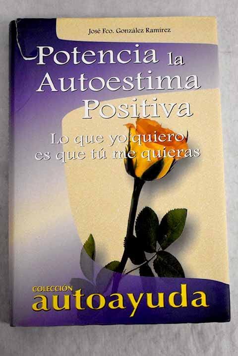 Potencia la autoestima positiva / Power positive self-esteem: Lo que yo quiero es que tu me quieras