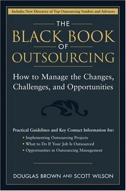 The Black Book of Outsourcing: How to Manage the Changes, Challenges, and Opportunities (Wiley Desktop Editions)