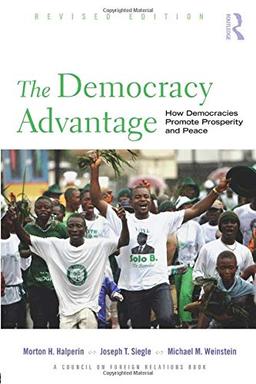 The Democracy Advantage: How Democracies Promote Prosperity and Peace (Council on Foreign Relations (Routledge))