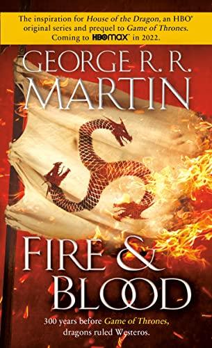 Fire & Blood: 300 Years Before A Game of Thrones (The Targaryen Dynasty: The House of the Dragon)