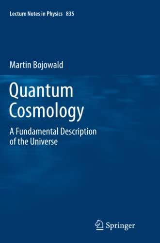 Quantum Cosmology: A Fundamental Description of the Universe (Lecture Notes in Physics, Band 835)