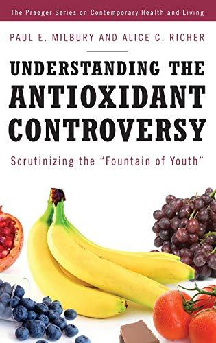 Understanding the Antioxidant Controversy: Scrutinizing the Fountain of Youth (The Praeger Series on Contemporary Health and Living)