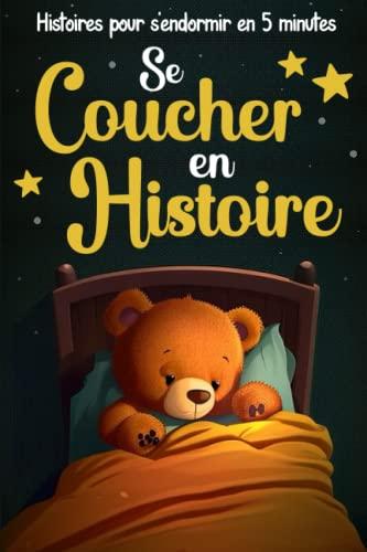 Se Coucher en Histoire: Des histoires du soir pour les enfants dès 2 ans à intégrer à la routine du sommeil pour faciliter le dodo | Des récits apaisants pour s’endormir en seulement 5 minutes