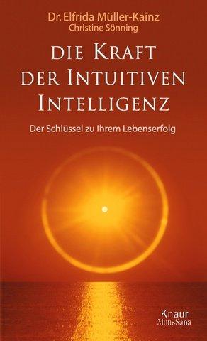 Die Kraft der Intuitiven Intelligenz. Der Schlüssel zu Ihrem Lebenserfolg