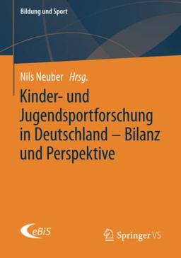 Kinder- und Jugendsportforschung in Deutschland – Bilanz und Perspektive (Bildung und Sport, Band 26)