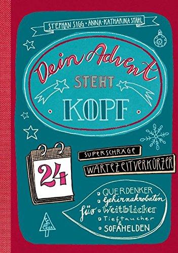 Dein Advent steht Kopf: 24 superschräge Wartezeitverkürzer