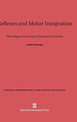 Reflexes and Motor Integration: Sherrington's Concept of Integrative Action (Harvard Monographs in the History of Science, Band 3)