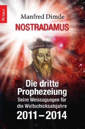 Nostradamus - Die dritte Prophezeiung: Seine Weissagungen für die Weltschicksalsjahre 2011 - 2014